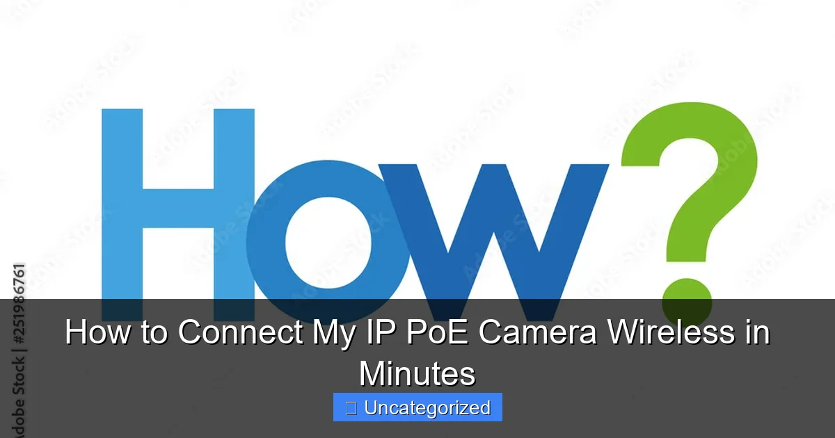 How to Connect My IP PoE Camera Wireless in Minutes