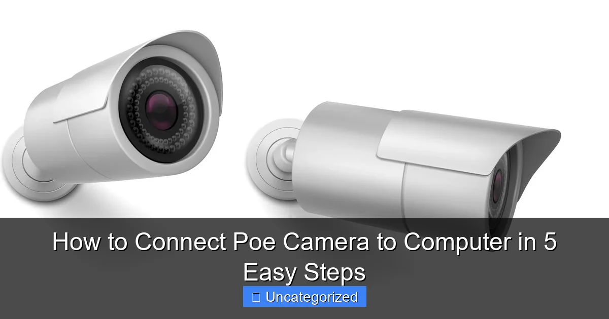 How to Connect Poe Camera to Computer in 5 Easy Steps