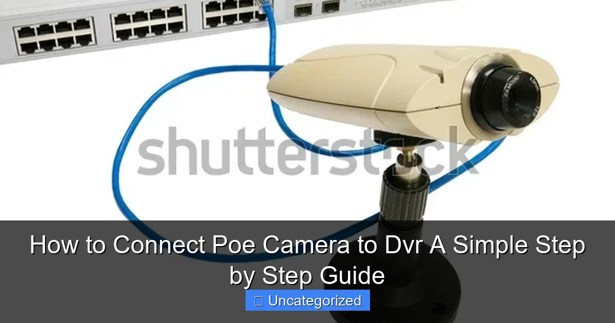 How to Connect Poe Camera to Dvr A Simple Step by Step Guide