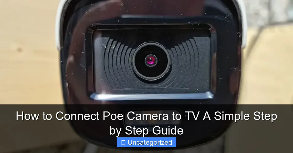 How to Connect Poe Camera to TV A Simple Step by Step Guide