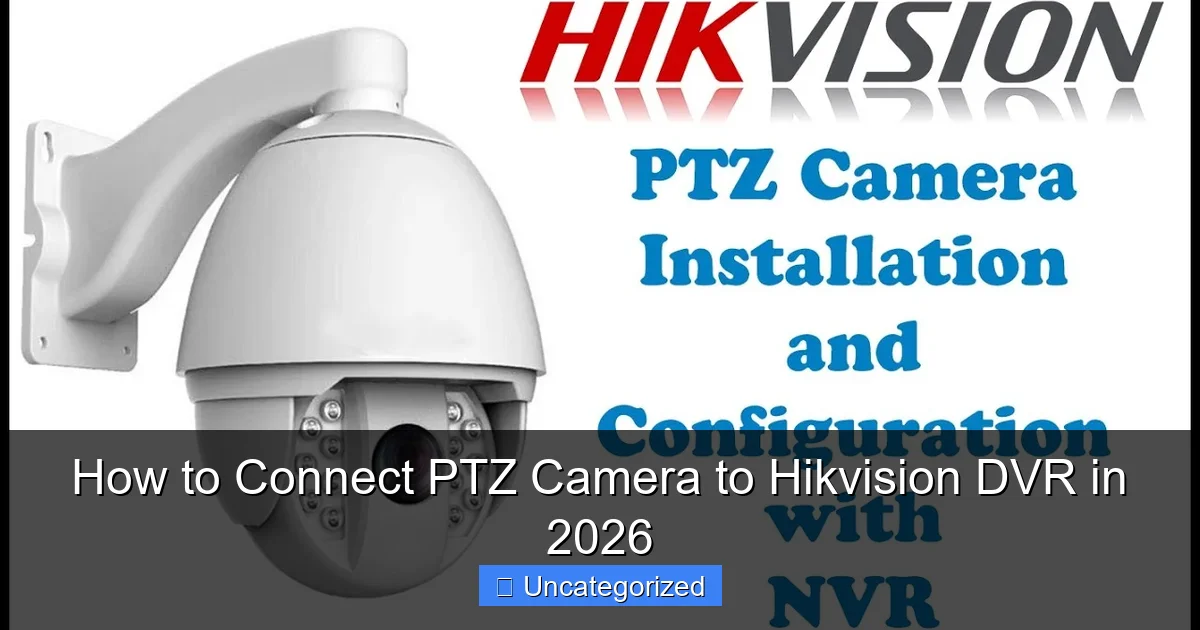 How to Connect PTZ Camera to Hikvision DVR in 2026