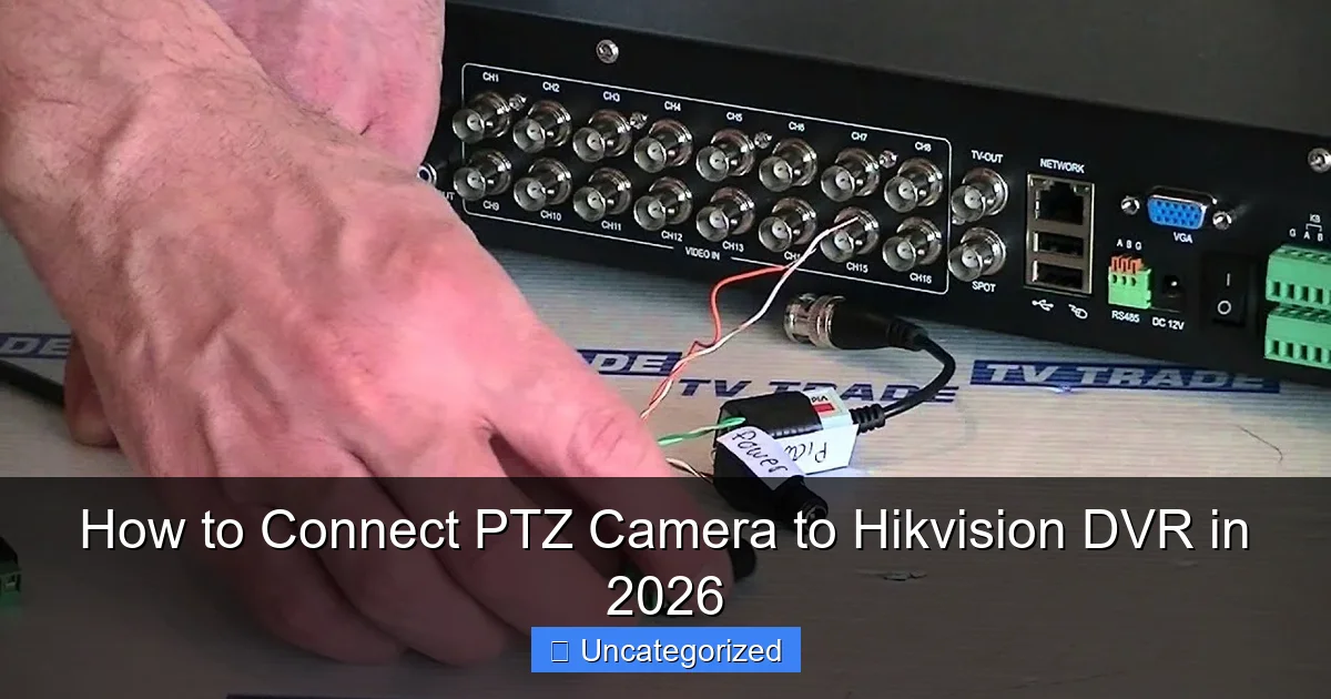 How to Connect PTZ Camera to Hikvision DVR in 2026