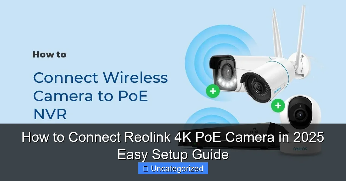 How to Connect Reolink 4K PoE Camera in 2025 Easy Setup Guide
