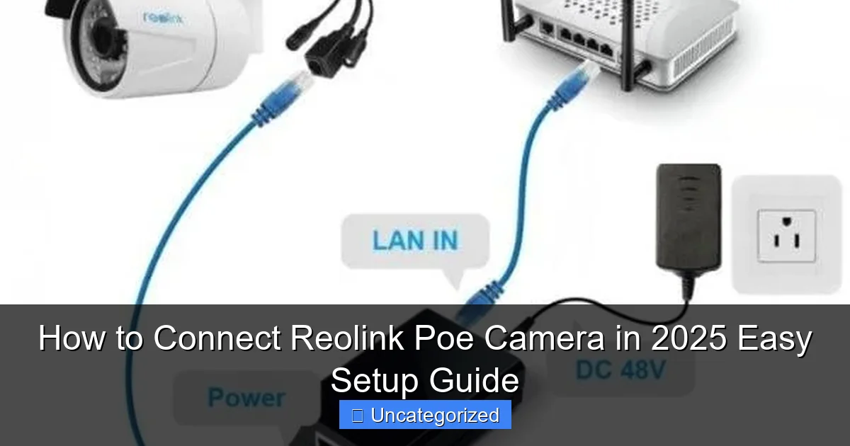 How to Connect Reolink Poe Camera in 2025 Easy Setup Guide