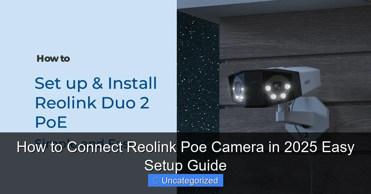 How to Connect Reolink Poe Camera in 2025 Easy Setup Guide