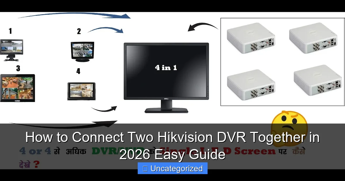 How to Connect Two Hikvision DVR Together in 2026 Easy Guide