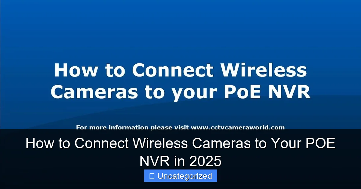 How to Connect Wireless Cameras to Your POE NVR in 2025