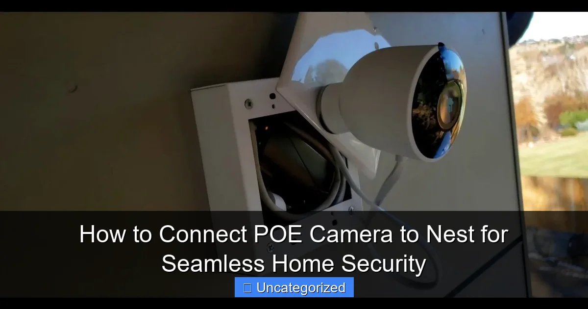 How to Connect POE Camera to Nest for Seamless Home Security