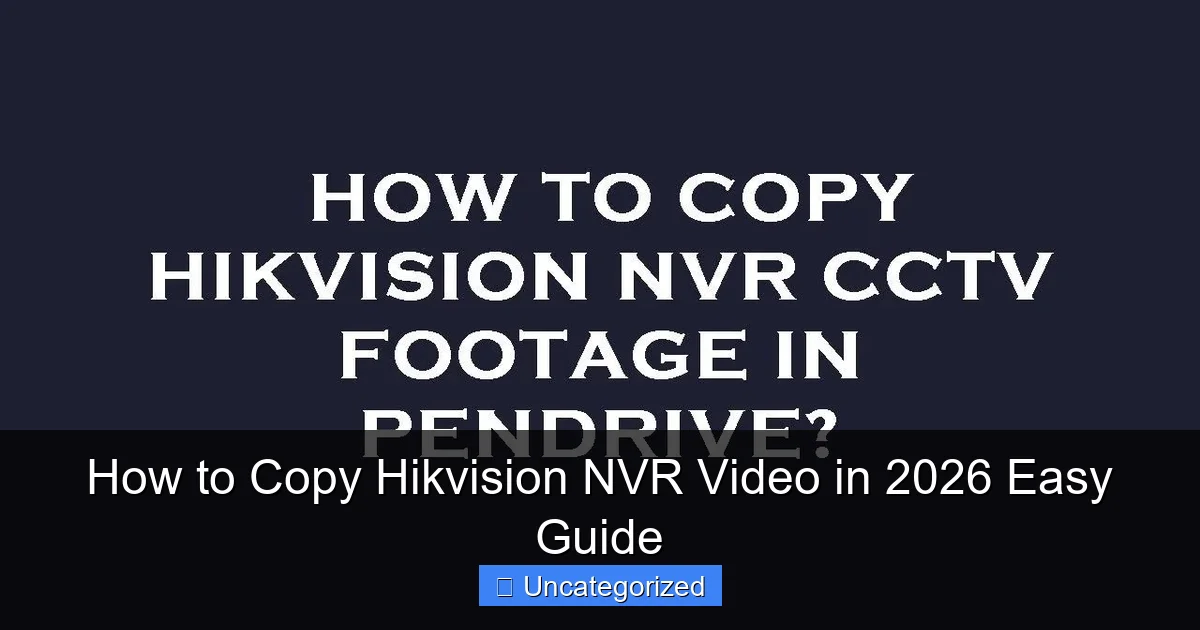 How to Copy Hikvision NVR Video in 2026 Easy Guide
