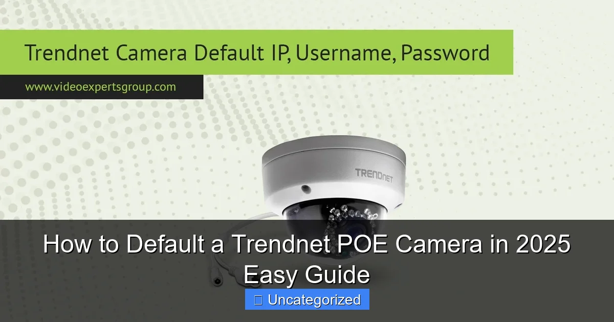 How to Default a Trendnet POE Camera in 2025 Easy Guide
