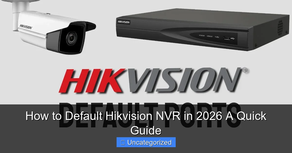 How to Default Hikvision NVR in 2026 A Quick Guide