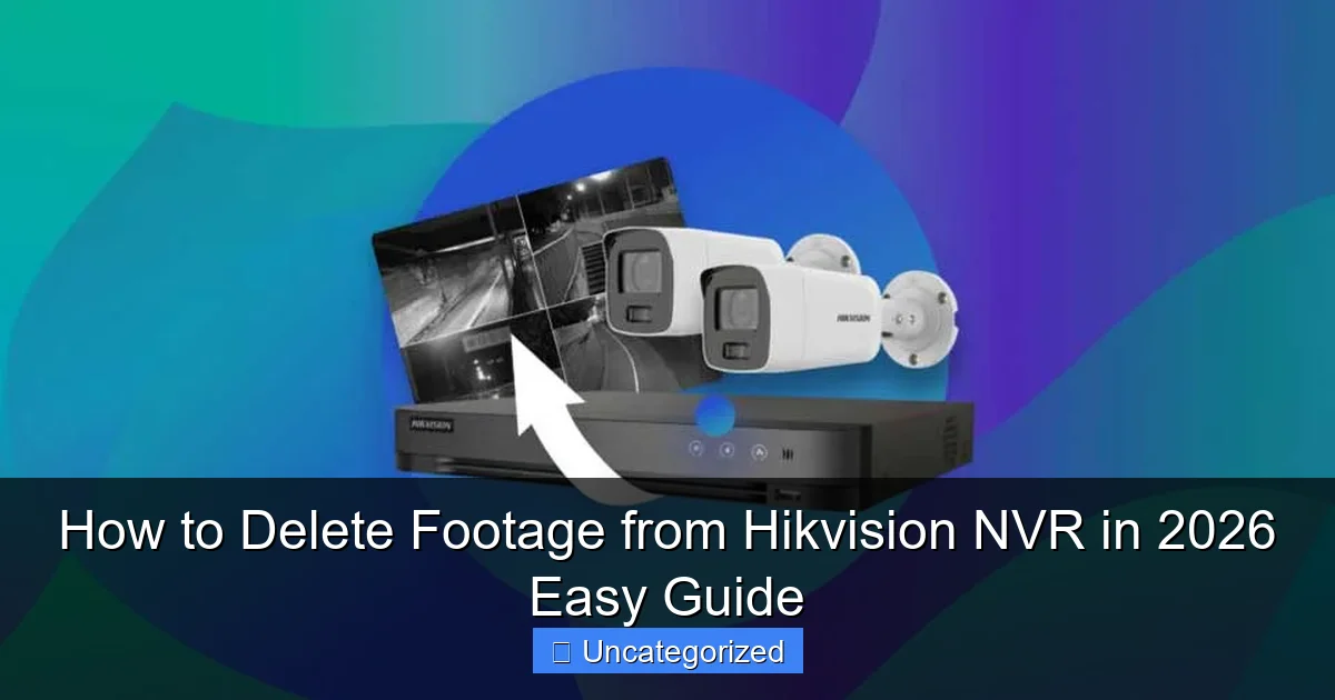 How to Delete Footage from Hikvision NVR in 2026 Easy Guide