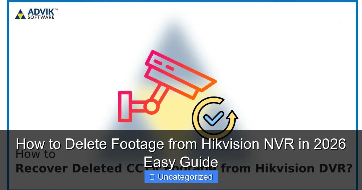 How to Delete Footage from Hikvision NVR in 2026 Easy Guide