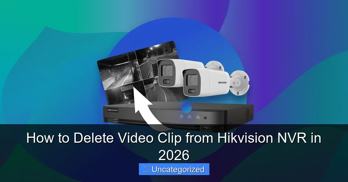 How to Delete Video Clip from Hikvision NVR in 2026