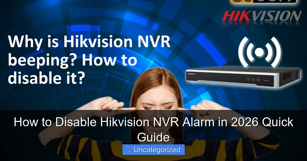 How to Disable Hikvision NVR Alarm in 2026 Quick Guide