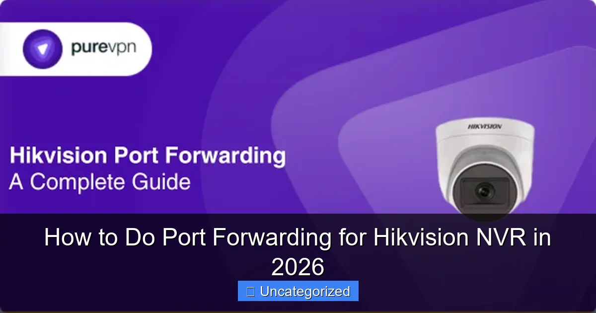 How to Do Port Forwarding for Hikvision NVR in 2026
