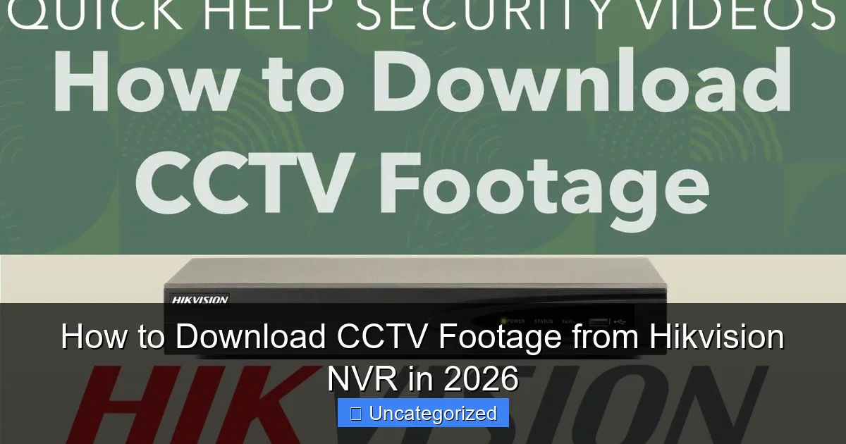 How to Download CCTV Footage from Hikvision NVR in 2026