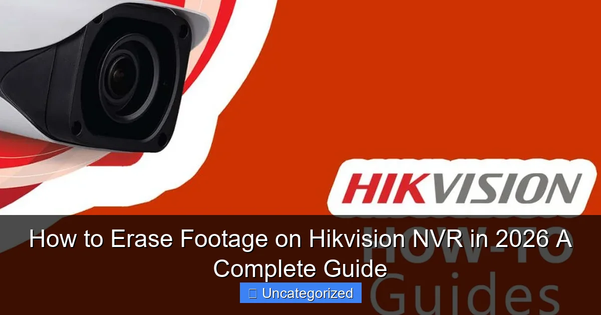 How to Erase Footage on Hikvision NVR in 2026 A Complete Guide