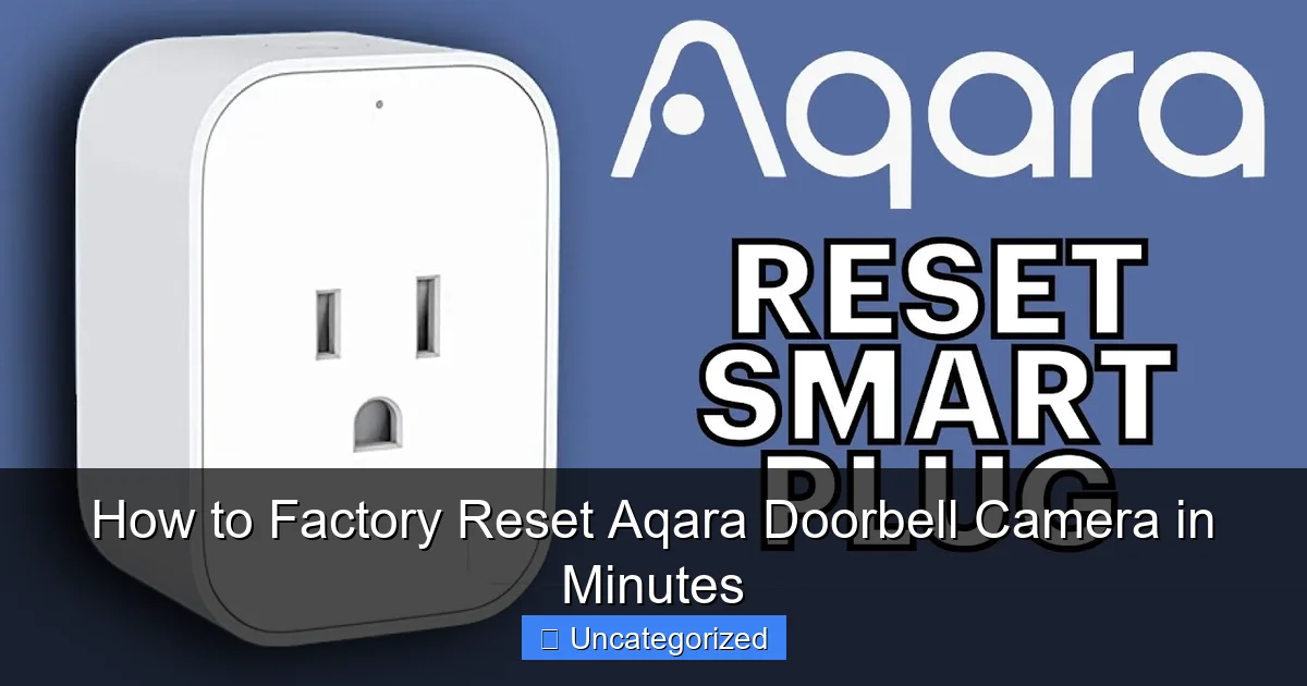 How to Factory Reset Aqara Doorbell Camera in Minutes