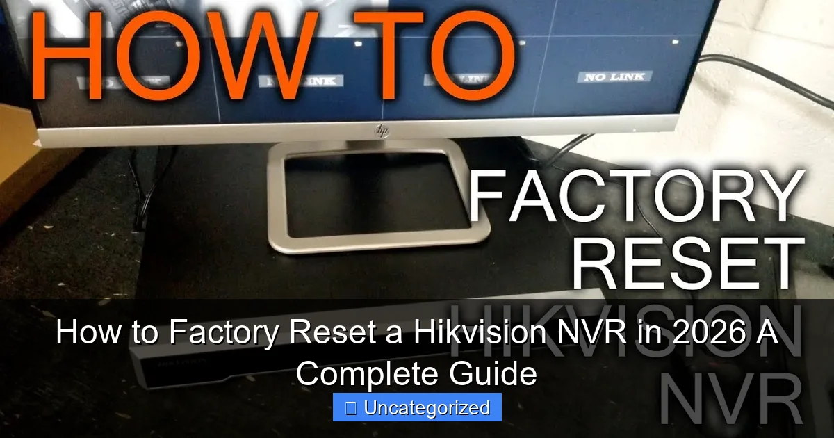 How to Factory Reset a Hikvision NVR in 2026 A Complete Guide