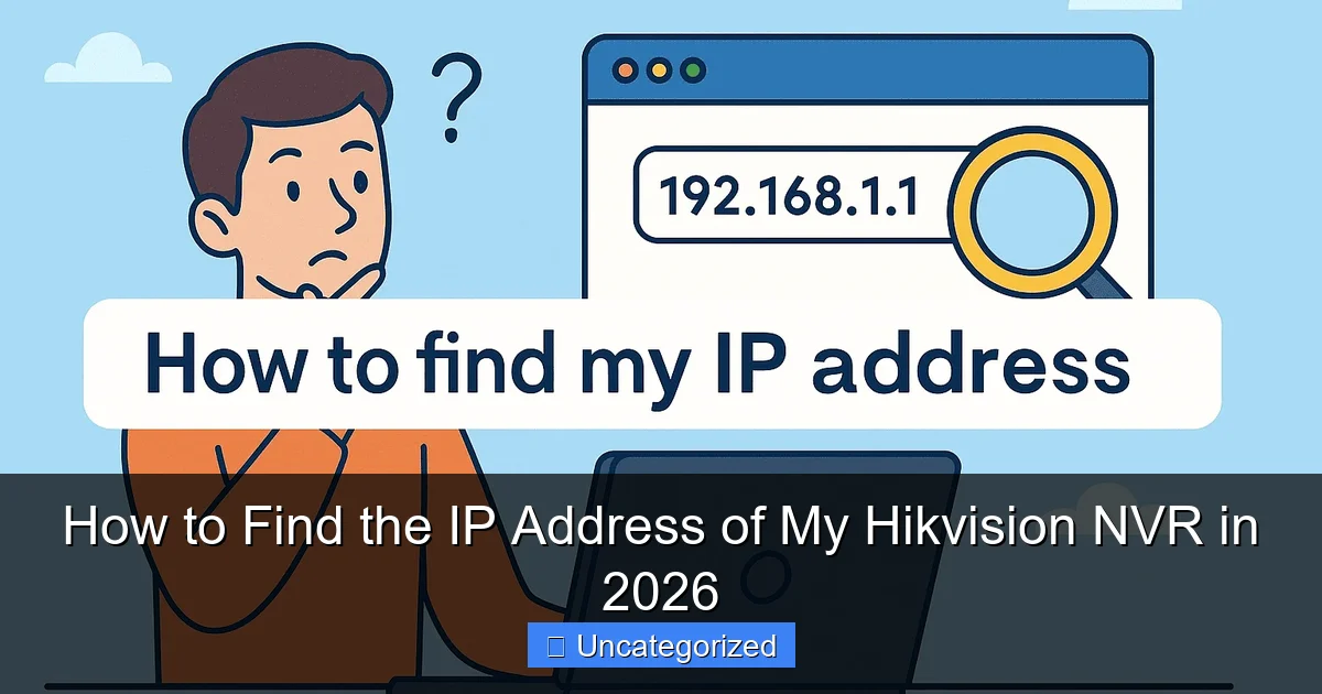 How to Find the IP Address of My Hikvision NVR in 2026