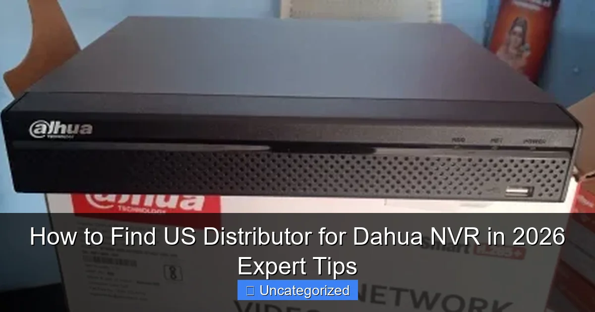 How to Find US Distributor for Dahua NVR in 2026 Expert Tips