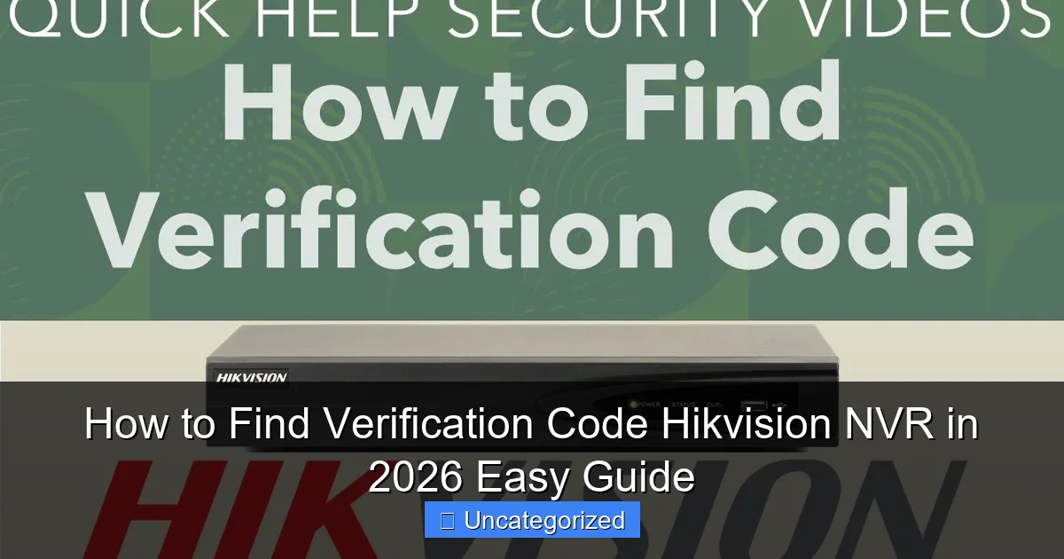 How to Find Verification Code Hikvision NVR in 2026 Easy Guide