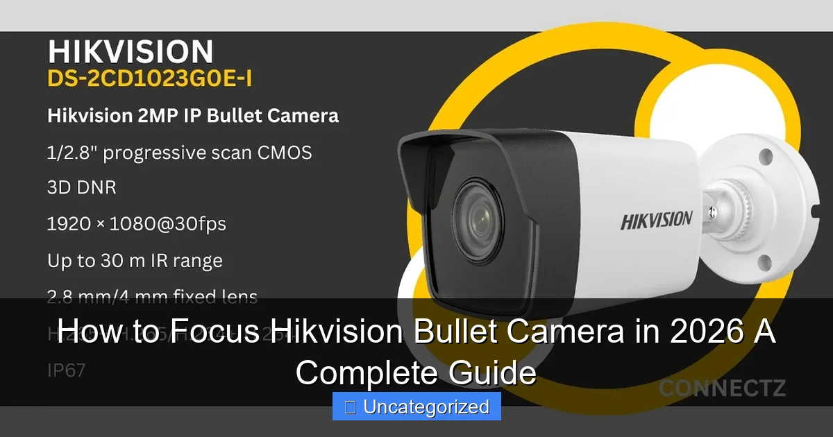 How to Focus Hikvision Bullet Camera in 2026 A Complete Guide