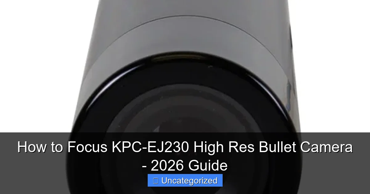 How to Focus KPC-EJ230 High Res Bullet Camera - 2026 Guide