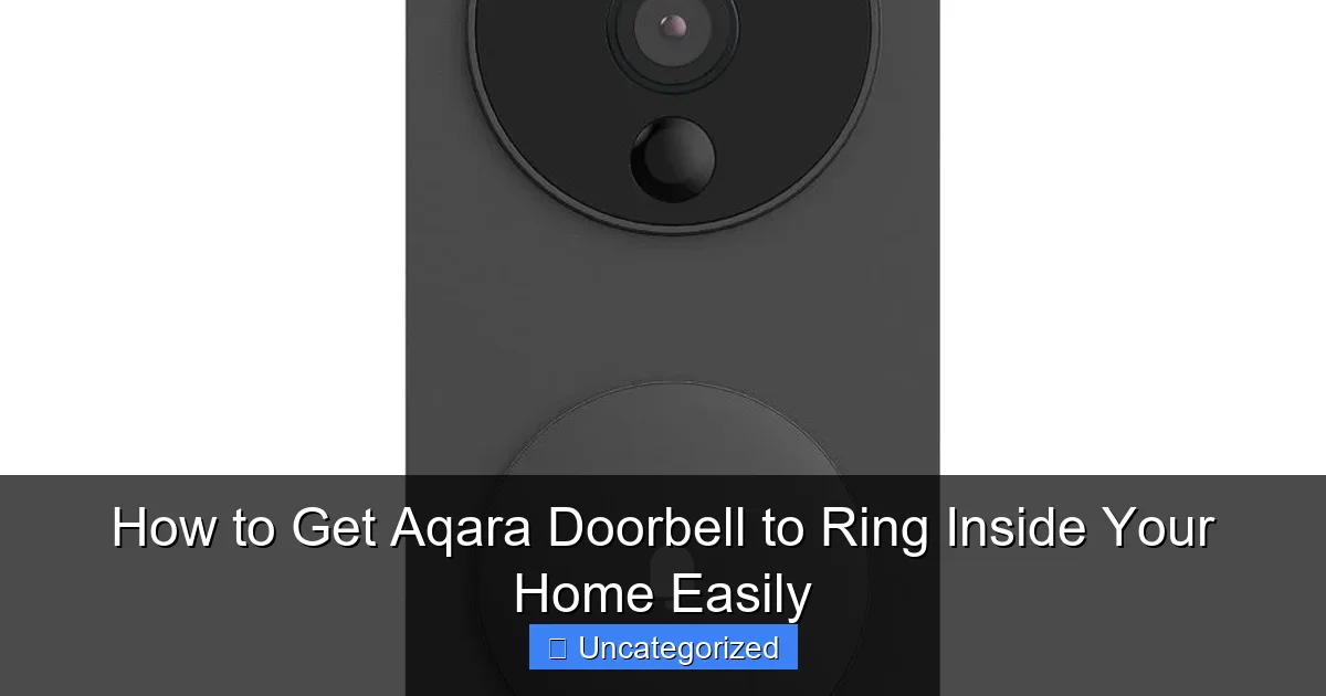 How to Get Aqara Doorbell to Ring Inside Your Home Easily