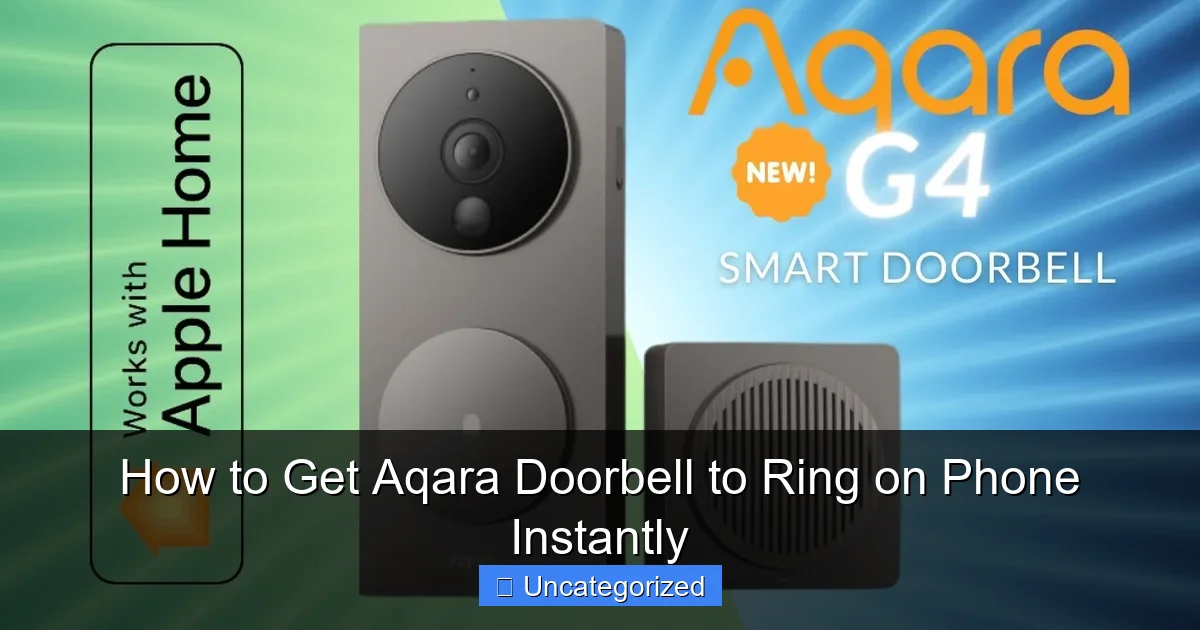 How to Get Aqara Doorbell to Ring on Phone Instantly