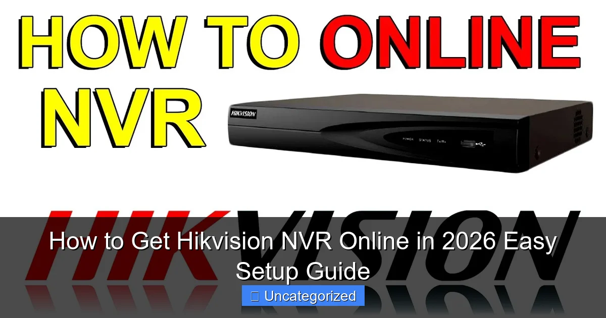 How to Get Hikvision NVR Online in 2026 Easy Setup Guide
