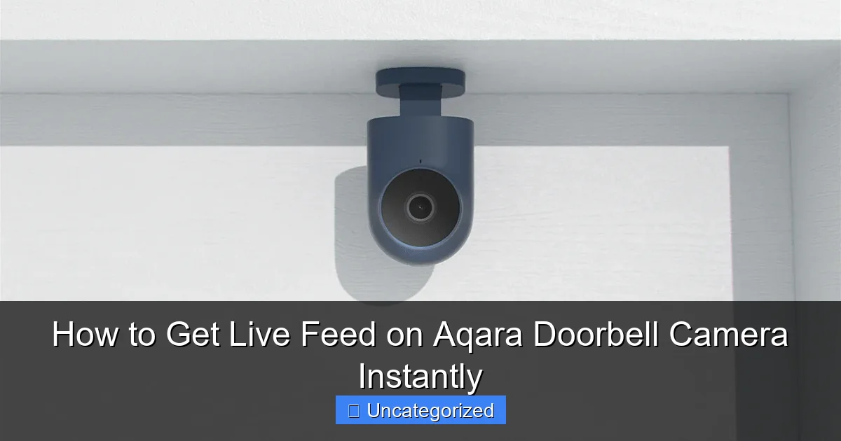 How to Get Live Feed on Aqara Doorbell Camera Instantly