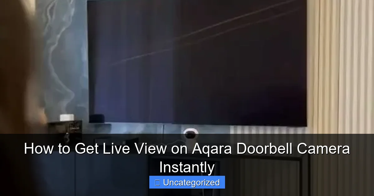 How to Get Live View on Aqara Doorbell Camera Instantly