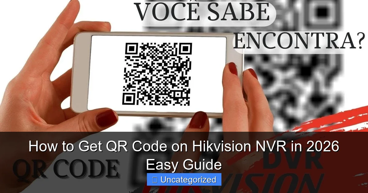 How to Get QR Code on Hikvision NVR in 2026 Easy Guide