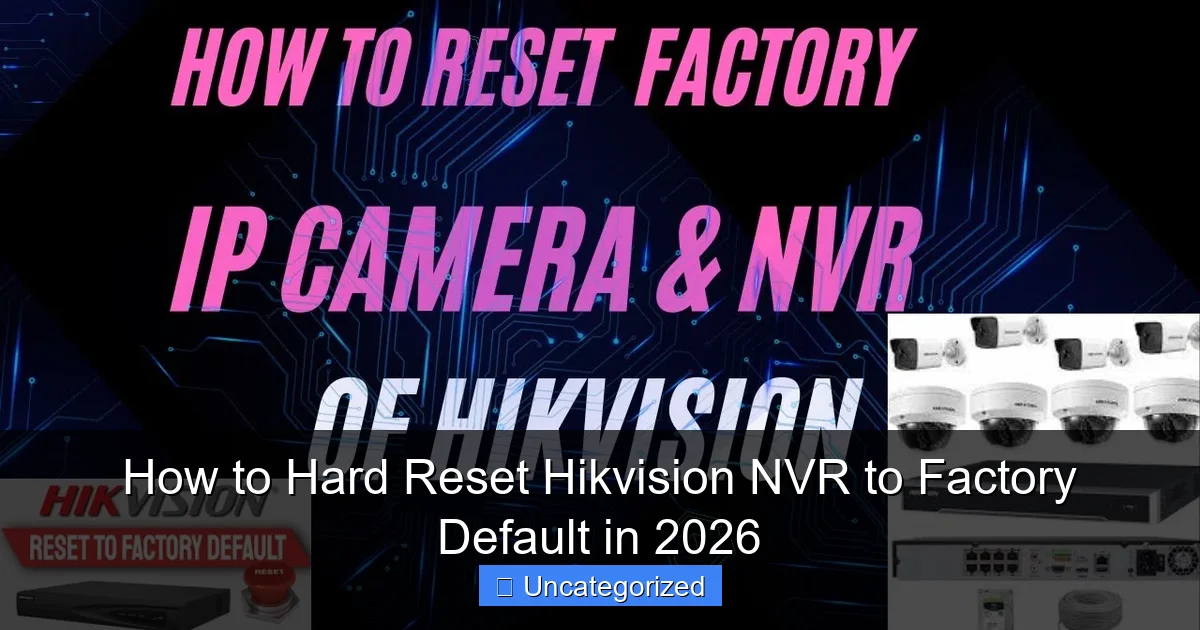 How to Hard Reset Hikvision NVR to Factory Default in 2026