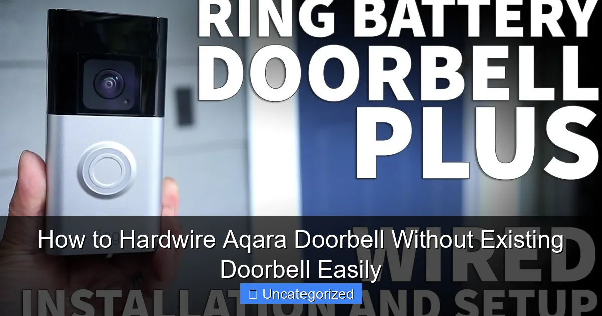 How to Hardwire Aqara Doorbell Without Existing Doorbell Easily