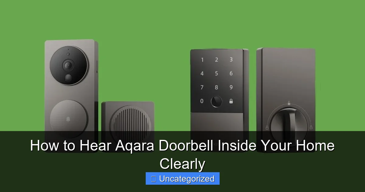 How to Hear Aqara Doorbell Inside Your Home Clearly