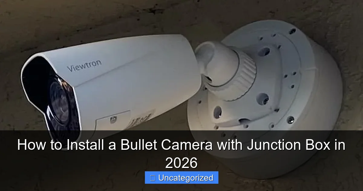 How to Install a Bullet Camera with Junction Box in 2026