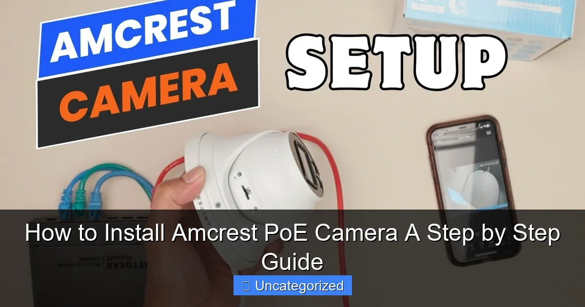 How to Install Amcrest PoE Camera A Step by Step Guide