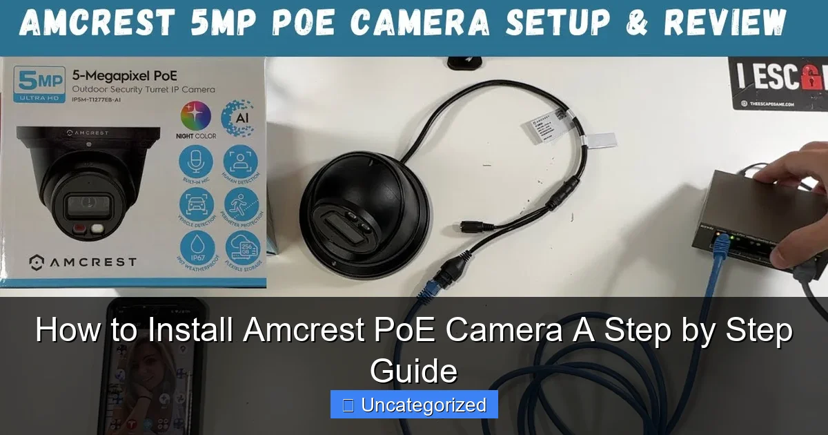 How to Install Amcrest PoE Camera A Step by Step Guide