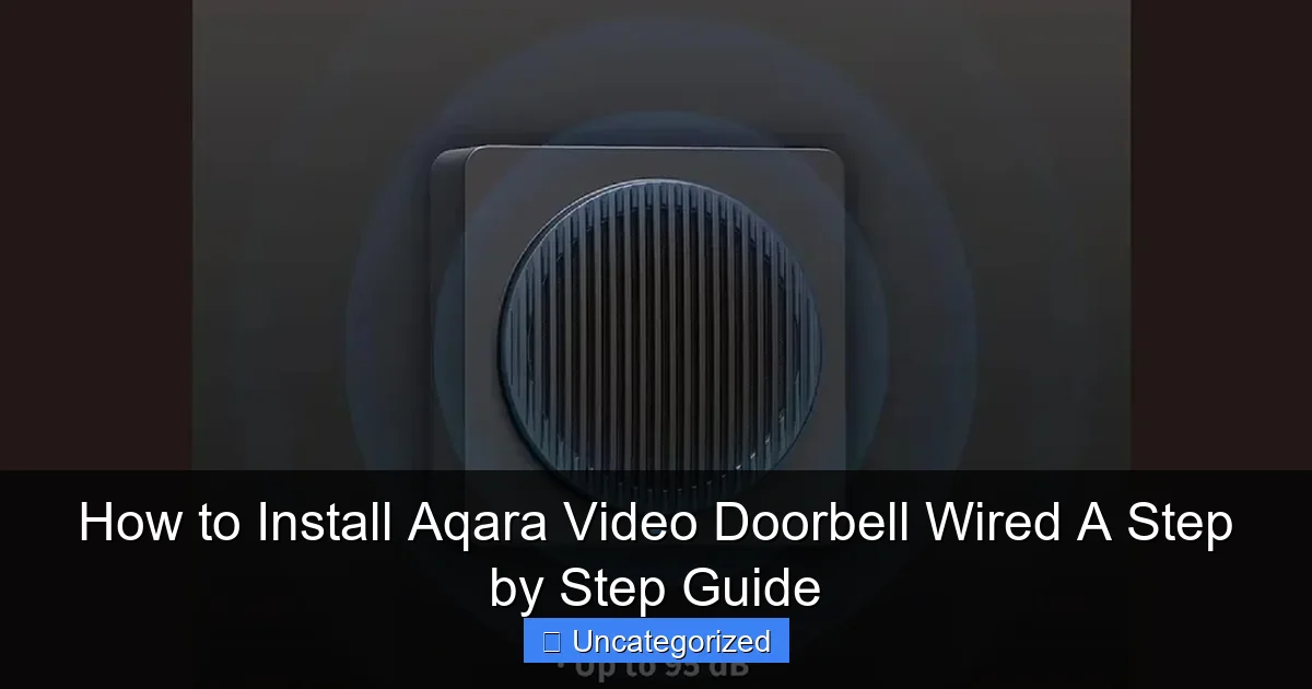 How to Install Aqara Video Doorbell Wired A Step by Step Guide