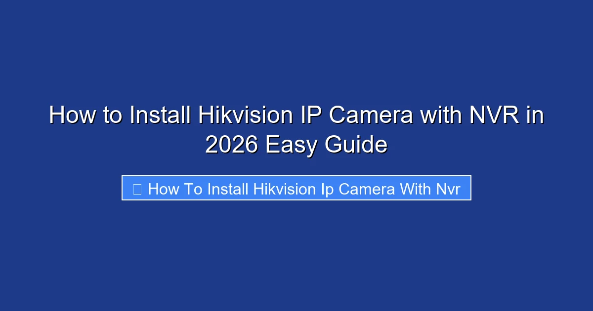 How to Install Hikvision IP Camera with NVR in 2026 Easy Guide