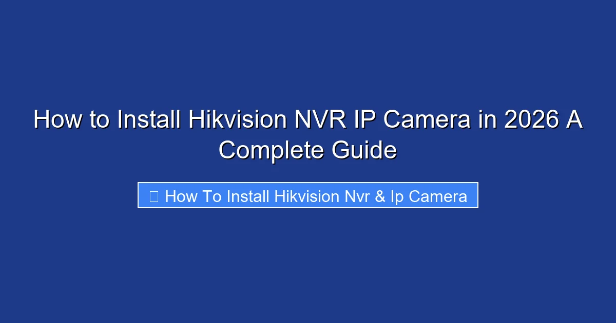 How to Install Hikvision NVR IP Camera in 2026 A Complete Guide