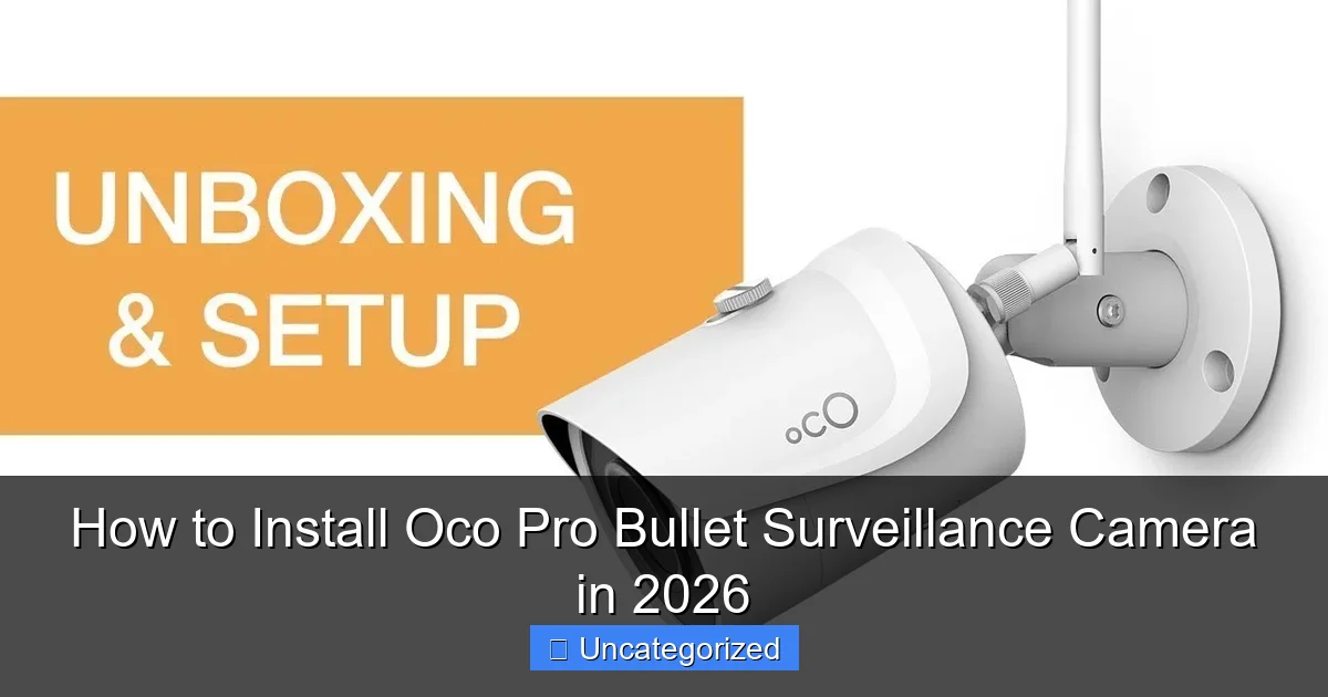 How to Install Oco Pro Bullet Surveillance Camera in 2026