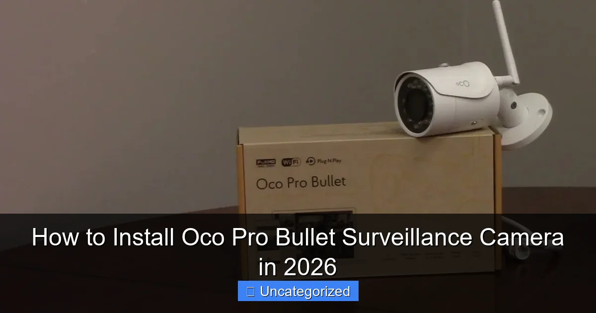 How to Install Oco Pro Bullet Surveillance Camera in 2026