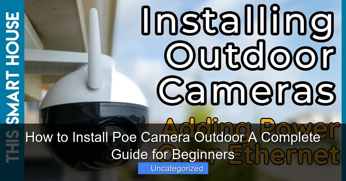 How to Install Poe Camera Outdoor A Complete Guide for Beginners
