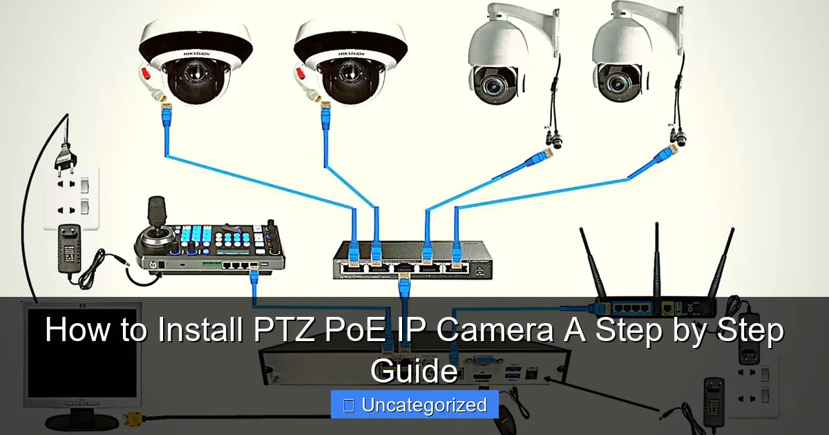 How to Install PTZ PoE IP Camera A Step by Step Guide