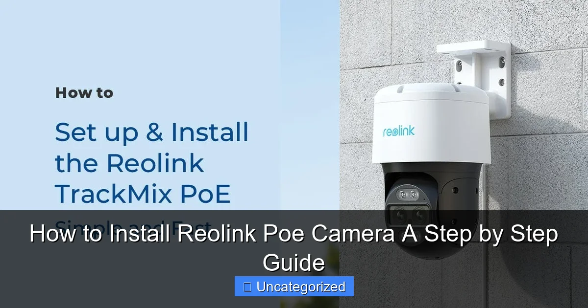 How to Install Reolink Poe Camera A Step by Step Guide