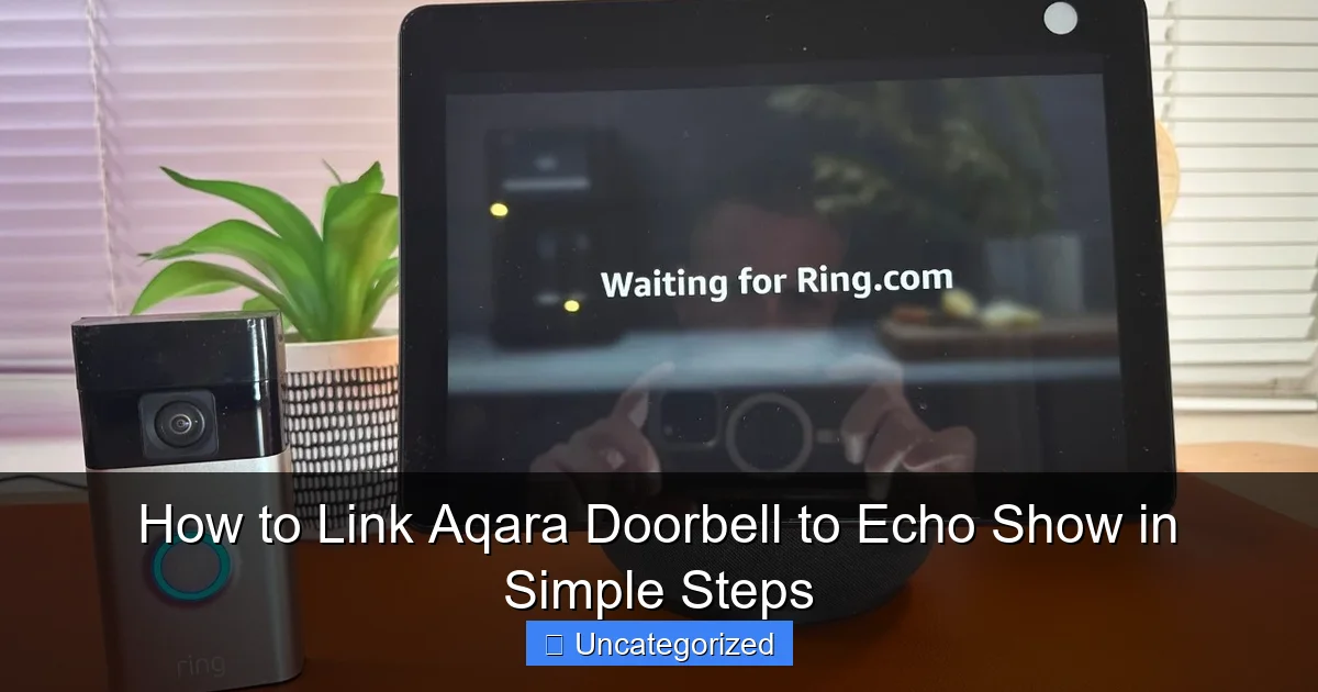 How to Link Aqara Doorbell to Echo Show in Simple Steps